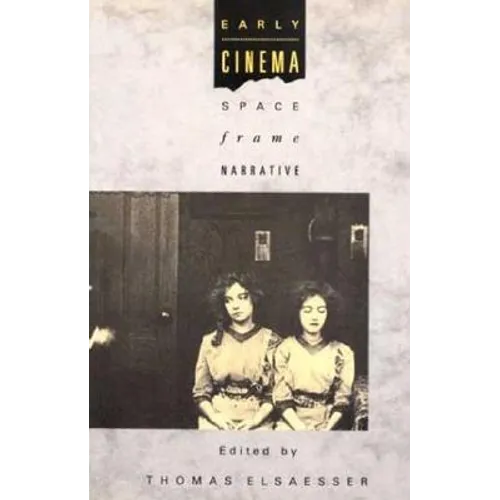 Early Cinema: Space, Frame, Narrative