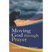 Moving God Through Prayer