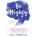 Be Mighty: A Woman's Guide to Liberation from Anxiety, Worry, and Stress Using Mindfulness and Acceptance