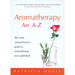 Aromatherapy: An A-Z: The Most Comprehensive Guide to Aromatherapy Ever Published