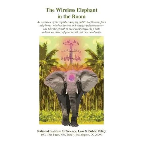 The Wireless Elephant in the Room: An overview of the rapidly emerging public health issue from cell phones, wireless devices and wireless infrastruct