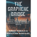 The Graphene Bridge: Unlocking Tomorrow with the Graphene Technology Revolution in AI, Quantum Computing, & Atomic Batteries