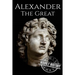 Alexander the Great: A Life From Beginning to End