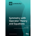 Symmetry with Operator Theory and Equations