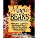 Magic Beans: 150 Delicious Recipes Featuring Nature's Low-Fat, Nutrient Rich, Disease-Fighting Powerhouse