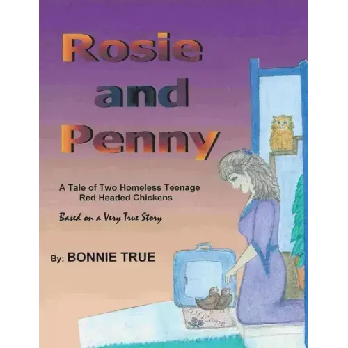 Rosie and Penny: A Tale of Two Homeless Teenage Red Headed Chickens