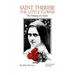 St. Therese the Little Flower: The Making of a Saint