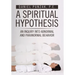 A Spiritual Hypothesis: An Inquiry into Abnormal and Paranormal Behavior