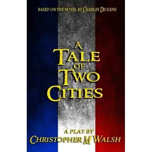 A Tale Of Two Cities: A Play