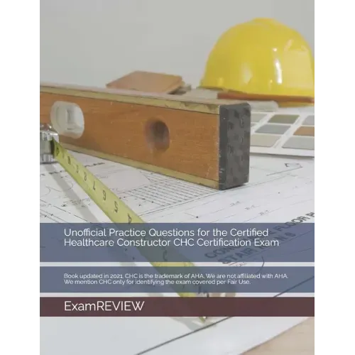 Unofficial Practice Questions for the Certified Healthcare Constructor CHC Certification Exam