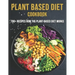 Plant Based Diet Cookbook: 700 Recipes How The Plant-Based Diet Works