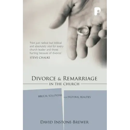 Divorce and Remarriage in the Church: Biblical Solutions for Pastoral Realities