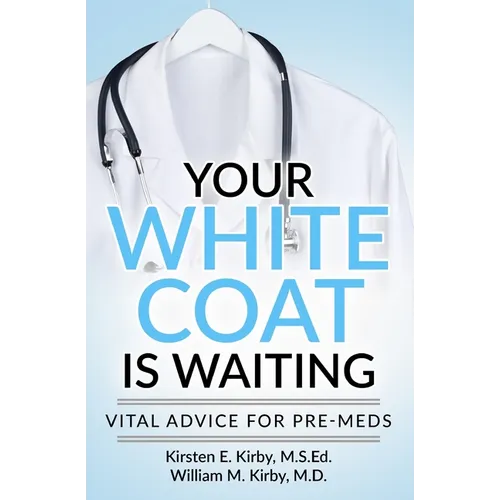 Your White Coat is Waiting: Vital Advice for Pre-Meds