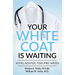 Your White Coat is Waiting: Vital Advice for Pre-Meds