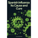 Spanish Influenza: Its Cause and Cure