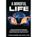A Mindful Life: A Brain Surgeon's Personal Experiences and Philosophical Reflections On Living Life Fully