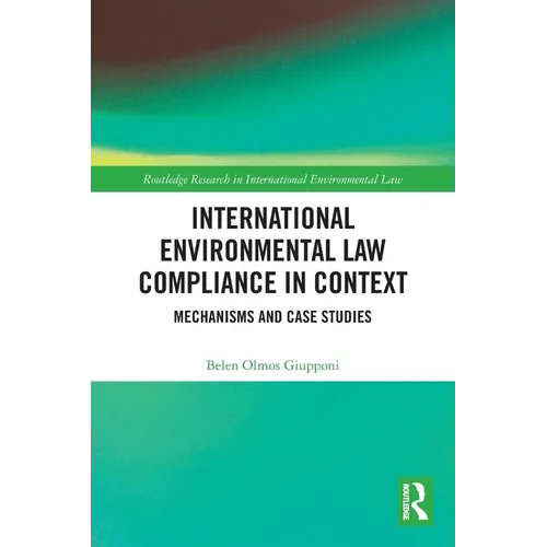 International Environmental Law Compliance in Context: Mechanisms and Case Studies