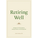 Retiring Well: Strategies for Finding Balance, Setting Priorities, and Glorifying God