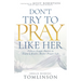 Don't Try to Pray Like Her: Fifteen Simple Habits to Enjoy a Realer, Richer Prayer Life