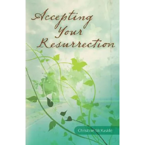 Accepting Your Resurrection: Reclaiming the Word that Restores Eternal Life