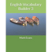 English Vocabulary Builder 3: For 11+, SATs, GCSE and advanced learners of English