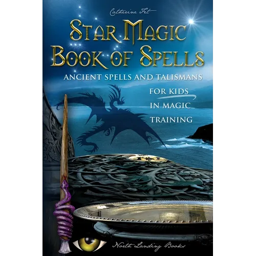 Star Magic Book of Spells: Ancient Spells and Talismans for Kids in Magic Training