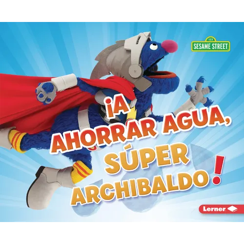 ¡A Ahorrar Agua, Súper Archibaldo! (Be Water-Wise, Super Grover!)
