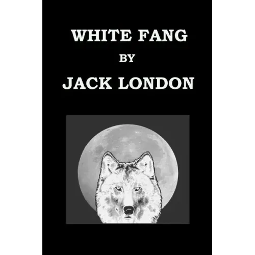 WHITE FANG By JACK LONDON