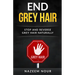 End grey hair: Stop and reverse grey Naturally