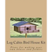 Log Cabin Bird House Kit: Plans for making your own houses and feeders