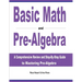Basic Math and Pre-Algebra: A Comprehensive Review and Step-by-Step Guide to Mastering Pre-Algebra