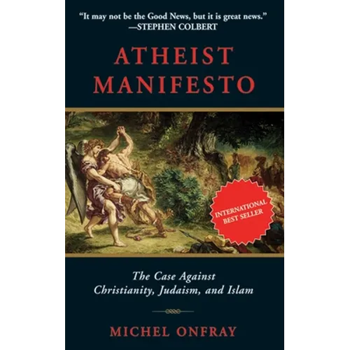 Atheist Manifesto: The Case Against Christianity, Judaism, and Islam