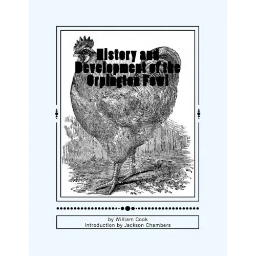 History and Development of the Orpington Fowl: Chicken Breeds Book 27