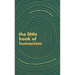 The Little Book of Humanism: Universal Lessons on Finding Purpose, Meaning and Joy