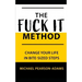 The Fuck It Method: Changing Your Life in Bite-Sized Steps