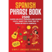 Spanish Phrase Book: 2500 Super Helpful Phrases and Words You'll Want for Your Trip to Spain or South America