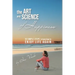 The Art and Science of Happiness: 10 simple steps to learn how to enjoy life again