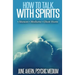How to Talk to Spirits: Séances - Mediums - Ghost Hunts