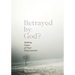 Betrayed by God?: Making Sense of Your Expectations
