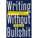 Writing Without Bullshit: Boost Your Career by Saying What You Mean