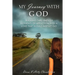 My Journey with God: Walking thru Endless Moments of Affliction with a Love that Would Not Let Go