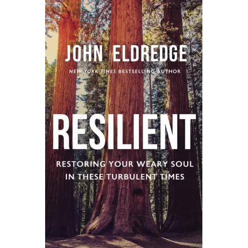 Resilient: Restoring Your Weary Soul in These Turbulent Times