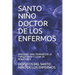 Santo Niño Doctor de Los Enfermos: Oraciones Para Permanecer La Familia Unida Y Llena de Bendiciones