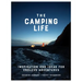 The Camping Life: Inspiration and Ideas for Endless Adventures