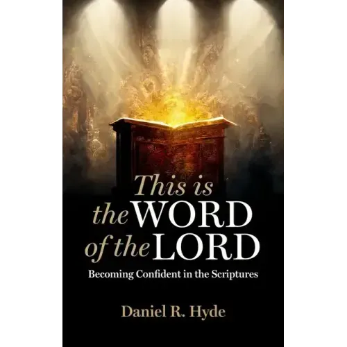 This Is the Word of the Lord: Becoming Confident in the Scriptures