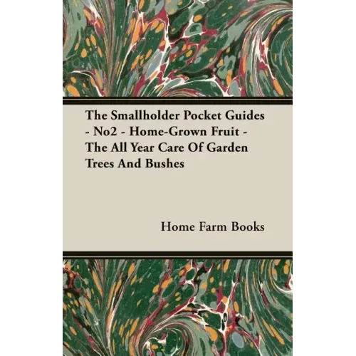 The Smallholder Pocket Guides - No2 - Home-Grown Fruit - The All Year Care Of Garden Trees And Bushes
