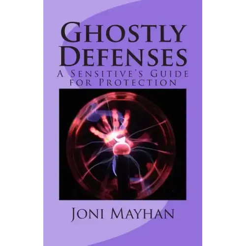 Ghostly Defenses: A Sensitive's Guide for Protection