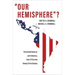 Our Hemisphere?: The United States in Latin America, from 1776 to the Twenty-First Century