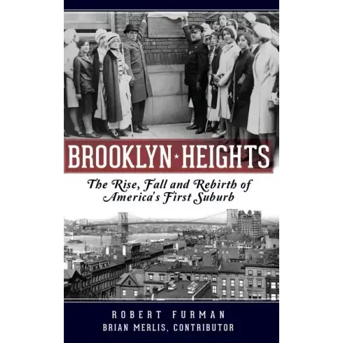 Brooklyn Heights: The Rise, Fall and Rebirth of America's First Suburb