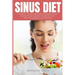 Sinus Diet: A Beginner's Step-by-Step Guide to Managing Sinusitis and Other Sinus Symptoms Through Nutrition: With Curated Recipes and a Meal Plan
